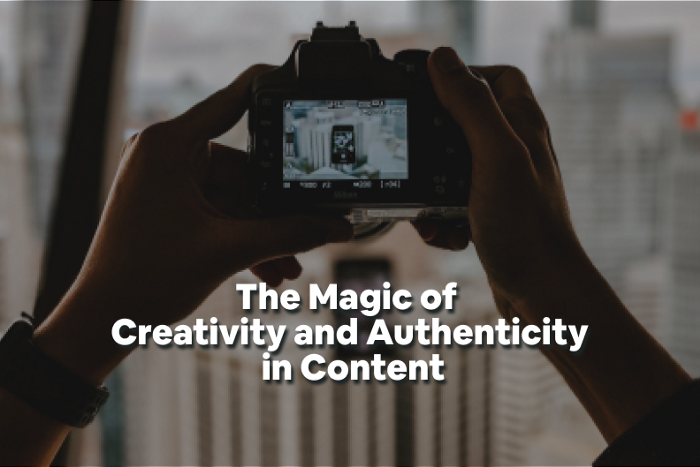 Die Magie der Kreativität und Authentizität von Content