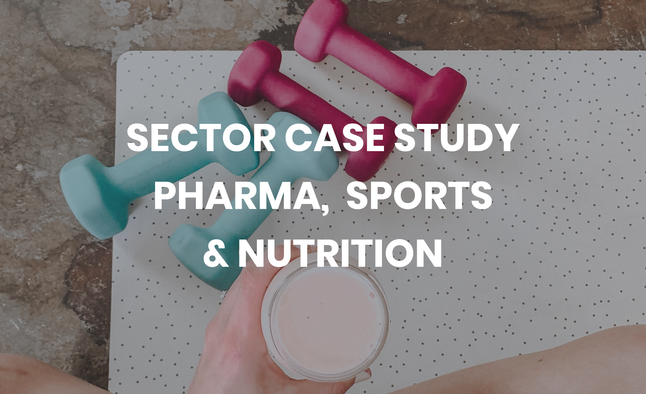 Sector Case Study Pharma, Sport & Nutrition